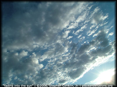 "fading into the sun" | ©2006, Stephen Conklin, Jr. | www.pisceandelusions.org
