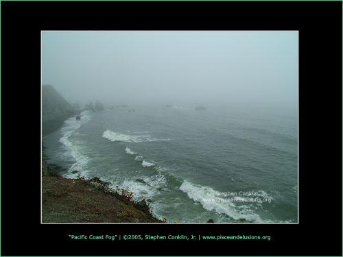 Pacific Coast Fog, by Stephen Conklin, Jr. - www.pisceandelusions.org