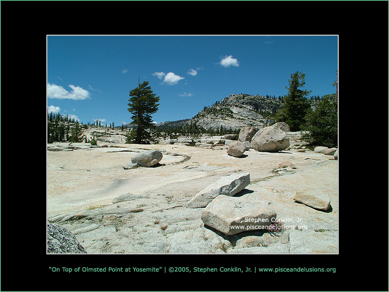 On Top of Olmsted Point at Yosemite, by Stephen Conklin, Jr. - www.pisceandelusions.org