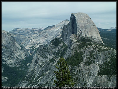 "Yosemite Half Dome detail" | &copy;2005, Stephen Conklin, Jr. | pisceandelusions.org