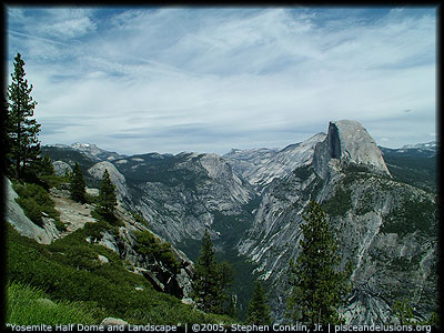 "Yosemite Half Dome and landscape" | &copy;2005, Stephen Conklin, Jr. | pisceandelusions.org